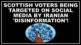 Scottish voters targeted by Iranian pro independence 'disinformation' campaign!