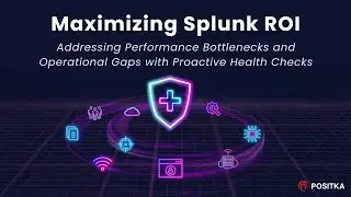 Maximizing Splunk ROI with Proactive Health Checks | Webinar by Positka | Splunk | Feb 2025