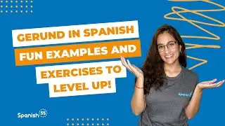 INTERACTIVE Examples and Exercises to Level Up Your Spanish Gerund Use!