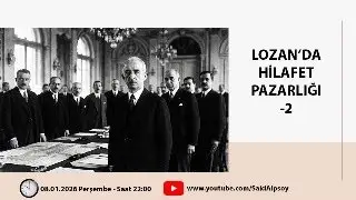 LOZAN'DA HİLAFET PAZARLIĞI -2