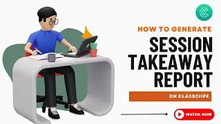How to Generate a Session Takeaway Report on Classcipe