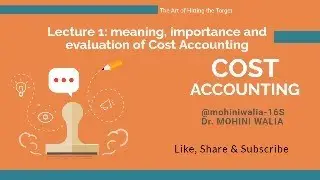 CLASS 1 : MEANING, IMPORTANCE AND EVALUATION OF COST ACCOUNTING
