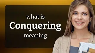 Conquering &bull; what is CONQUERING meaning