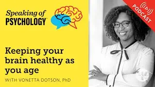 Keeping your brain healthy as you age, with Vonetta Dotson, PhD | Speaking of Psychology