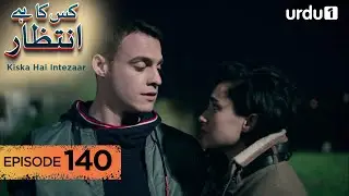 Kiska Hai Intezaar | Episode 140 | Turkish Drama | Waiting for the Sun | 4 January 2026