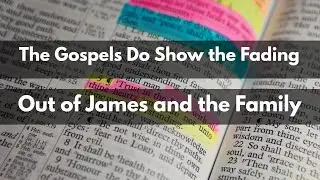 The Gospels Do Show the FadingOut of James and the Family (S5E5)