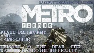 Metro Exodus Ranger Hardcore run Platinum trophy guide and game walkthrough Episode 19 The Dead City