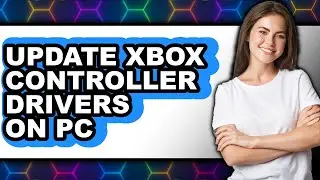 How to Update Xbox Controller Drivers on Pc - Step by Step