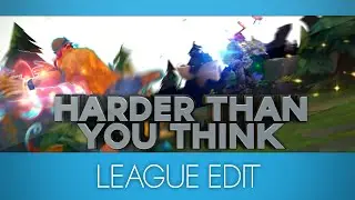 Harder than you think - LoL Edit by DatJellyFish