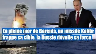 Un missile Kalibr frappe en mer de Barents, la Russie montre sa puissance nucl&eacute;aire !