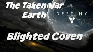 Destiny | The Taken War | Earth | Blighted Coven | Walkthrough