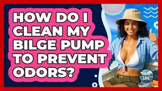 How Do I Clean My Bilge Pump To Prevent Odors? - Boat Life Masters