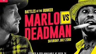 KOTD - Battles at the Bunker July 23rd - Marlo vs The Deadman