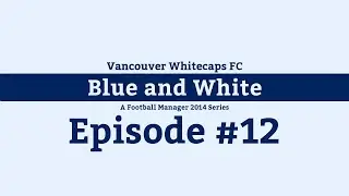 [FM14] Blue and White - Episode #12