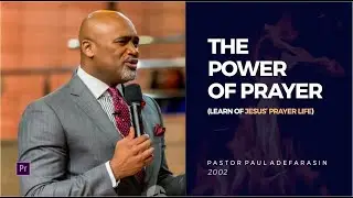 The Power of Prayer - Pastor Paul Adefarasin (Visuals made on Adobe Premier Pro cc2018)