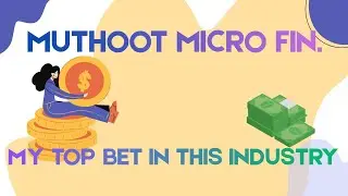 MUTHOOT MICRO FIN -  MY NO 1 BET IN THE MICROFINANCE SECTOR.