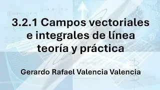 3.2.1 Campos vectoriales e integrales de línea teoría y práctica trabajo