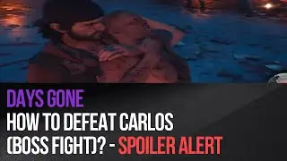 Days Gone - How to defeat Carlos (boss fight)? - Spoiler Alert
