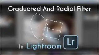 Graduated And Radial Filter In Lightroom
