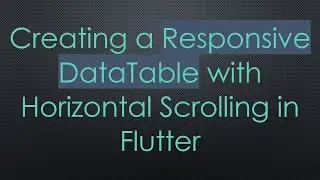 Creating a Responsive DataTable with Horizontal Scrolling in Flutter