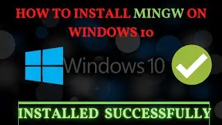 HOW TO **INSTALL MINGW** ON WINDOWS-10 (2023)