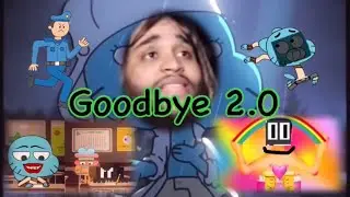 Goodbye 2.0 (Gumball Parody Song) (13+)