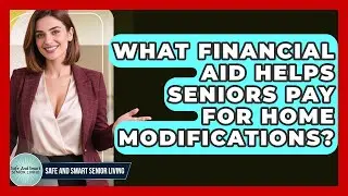 What Financial Aid Helps Seniors Pay For Home Modifications? - Safe And Smart Senior Living