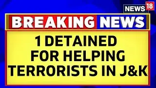 Jammu And Kashmir Police Detains 1 Person For Helping Terrorists In Rajouri Attack | News18