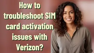 How to troubleshoot SIM card activation issues with Verizon?