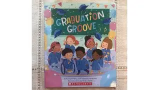 Story Time: Graduation Groove By: Kathryn Heling & Deborah Hembrook