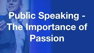 The Importance of Passion When Speaking Publicly