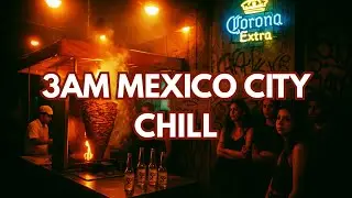 3AM MEXICO CITY CHILL 🌙 [1 HOUR] After-Hours Vibes & Urban Dreams
