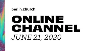 LIVE (berlin.church) - June 21, 2020 - Online Channel