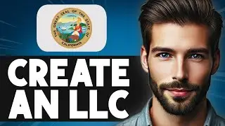 How To Create An LLC In California - Step By Step Guide