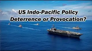 U.S. Indo Pacific Policy  Deterrence or Provocation   w/Chas Freeman fmr U S  ambassador