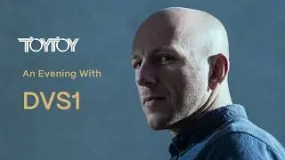 TOYTOY | An Evening With DVS1 | E1