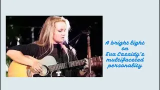 A bright light on Eva Cassidy's multifaceted personality