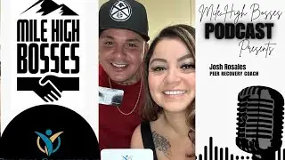 From Recovery to Empowerment: Josh Rosales Shares His Story | Mile High Bosses Podcast