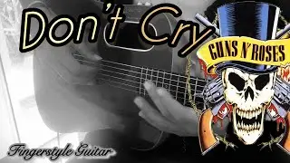 Don&rsquo;t Cry - Guns N&rsquo; Roses - Fingerstyle Guitar Cover