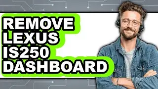 How To Remove Lexus IS250 Dashboard - Full Guide