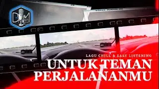 LAGU CHILL & EASY LISTENING l UNTUK TEMAN PERJALANMU - Menembus Ruang & Waktu