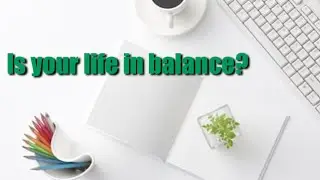 Is your life in balance?