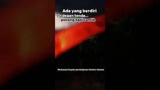 sesuatu di depan tenda...#horror #camping #muncak #gunung