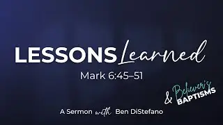 Lessons Learned | Mark 6:45&ndash;51 | 11/23/25