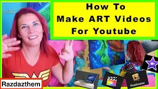 Teach you how to make art videos for youtube - Equipment, set up, editing tips (Artist) @RazDazThem