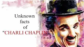 UNKNOWN FACTS OF CHARLI CHAPLIN
