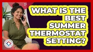 What Is The Best Summer Thermostat Setting?