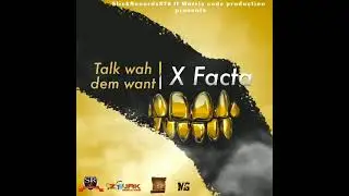X FACTA-Talk Wah Dem Want (SlickRecords876 ft Morris Code Production 2021)