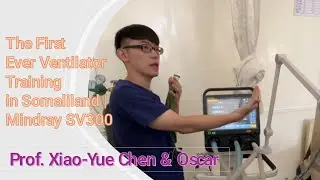 The First-Ever Ventilator Training in Somaliland | Mindray SV300 | Prof. Xiao-Yue Chen & Oscar