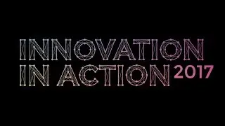 The Why and How of Innovation in Action 2017 - Highlights